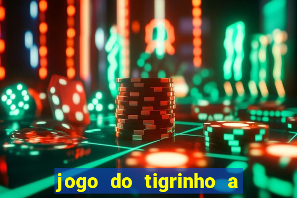 jogo do tigrinho a partir de r$ 1